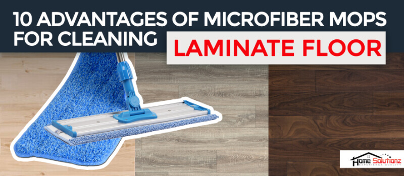 10 Advantages of Microfiber Mops for Cleaning Laminate Floors