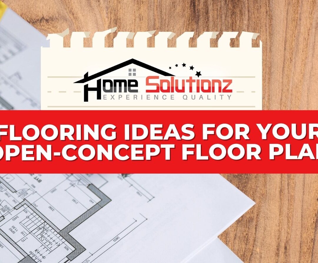 Flooring Ideas For Your Open-Concept Floor Plan