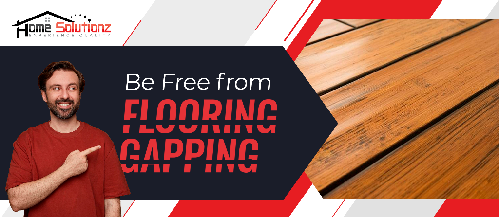 “Be Free from Flooring Gapping”